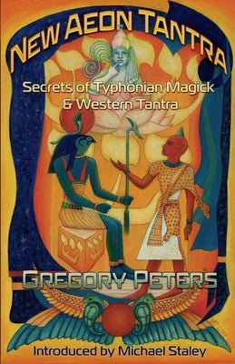 New Aeon Tantra: Secrets of Typhonian Magick & Western Tantra by Peters, Gregory