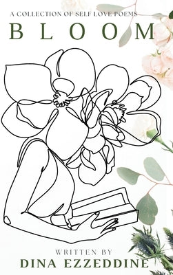 Bloom: A Collection of Self Love Poems by Ezzeddine, Dina