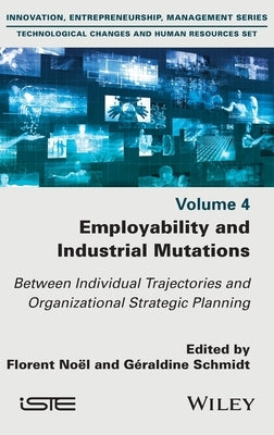 Employability and Industrial Mutations: Between Individual Trajectories and Organizational Strategic Planning, Volume 4 by Noel, Florent
