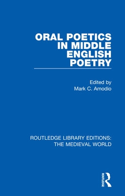 Oral Poetics in Middle English Poetry by Amodio, Mark C.