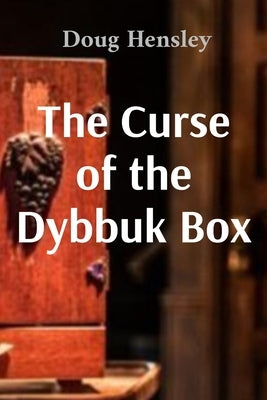 The Curse of the Dybbuk Box by Hensley, Doug