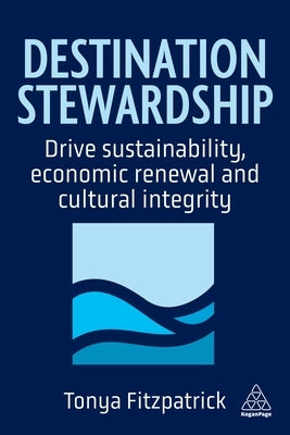 Destination Stewardship: Drive Sustainability, Economic Renewal and Cultural Integrity by Fitzpatrick, Tonya