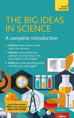 Big Ideas in Science: A Complete Introduction by Evans, Jon