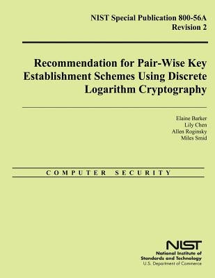 NIST Special Publication 800-56A Revision 2: Recommendation for Pair-Wise Key Establishment Schemes Using Discrete Logarithm Cryptography by U. S. Department of Commerce