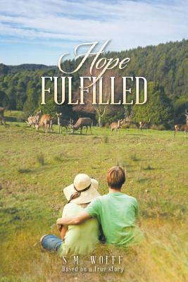 Hope Fulfilled: Based on a true story by Wolff, S. M.