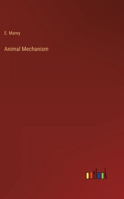 Animal Mechanism by Marey, E.