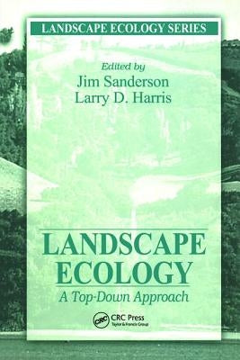Landscape Ecology: A Top Down Approach by Sanderson, James