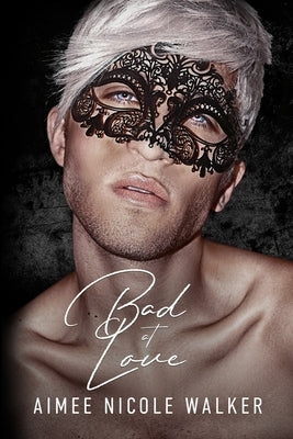 Bad at Love by Walker, Aimee Nicole