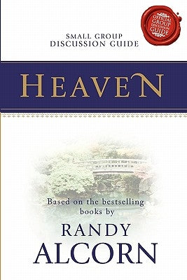 Heaven Small Group Discussion Guide by Alcorn, Randy