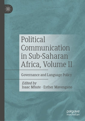 Political Communication in Sub-Saharan Africa, Volume II: Governance and Language Policy by Mhute, Isaac