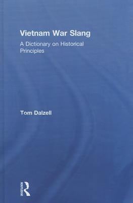 Vietnam War Slang: A Dictionary on Historical Principles by Dalzell, Tom