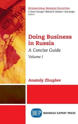 Doing Business in Russia, Volume I: A Concise Guide by Zhuplev, Anatoly