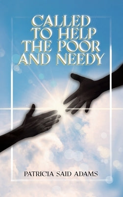 Called to Help the Poor and Needy by Adams, Patricia Said