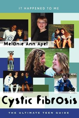 Cystic Fibrosis: The Ultimate Teen Guide Volume 14 by Apel, Melanie Ann