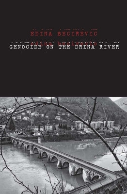 Genocide on the Drina River by Becirevic, Edina