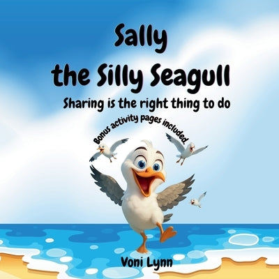 Sally the Silly Seagull: Sharing is the right thing to do by Lynn, Voni