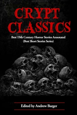 Crypt Classics: Best 19th Century Horror Stories Annotated by Barger, Andrew