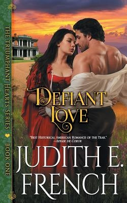 Defiant Love (The Triumphant Hearts Series, Book 1) by French, Judith E.