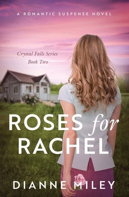 Roses for Rachel: Crystal Falls Series Book 2 by Miley, Dianne