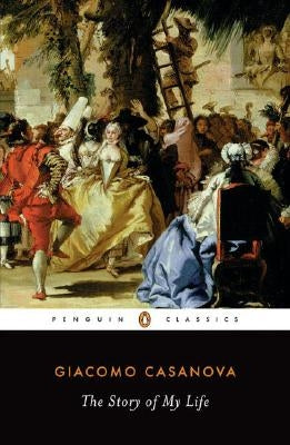 The Story of My Life by Casanova, Giacomo