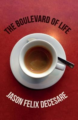 The Boulevard of Life by Decesare, Jason Felix