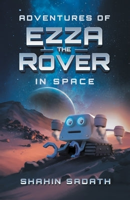 Adventures of Ezza the Rover in Space by Sadath, Shahin