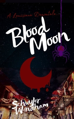 Blood Moon: Book 1 of the Crescent Crown Saga: A Louisiana Demontale by Windham, Schuyler
