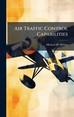 Air Traffic Control Capabilities by Helvey, Michael W.
