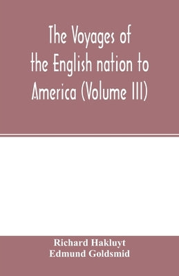 The Voyages of the English nation to America (Volume III) by Hakluyt, Richard