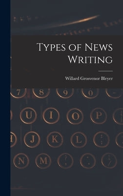 Types of News Writing by Bleyer, Willard Grosvenor