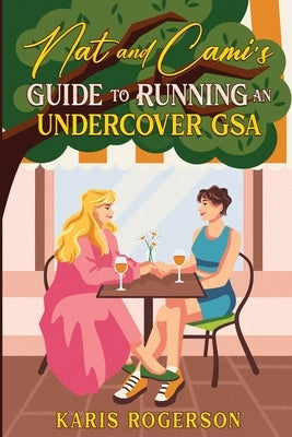 Nat and Cami's Guide to Running an Undercover GSA by Rogerson, Karis