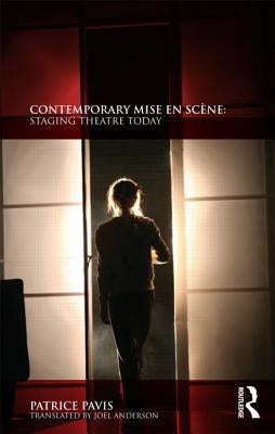 Contemporary Mise en Sc?ne: Staging Theatre Today by Pavis, Patrice