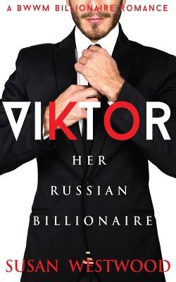 Viktor, Her Russian Billionaire by Westwood, Susan