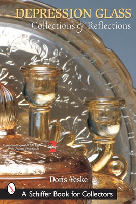 Depression Glass, Collections and Reflections: A Guide with Values by Yeske, Doris