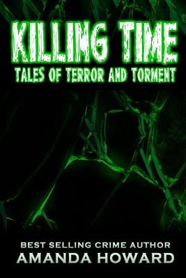 Killing Time: Tales of Terror and Torment by Howard, Amanda