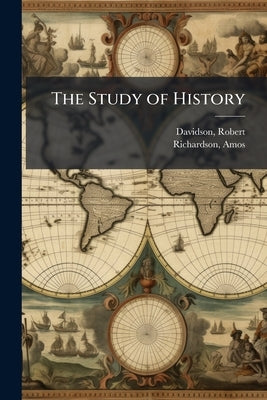 The Study of History: An Address Delivered at the Anniversary of the Freehold Young Ladies' Seminary; Freehold, N.J., July 20, 1853 by 1808-1876, Davidson Robert