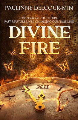 Divine Fire: The Book of the Future: Past & Future Lives Changing Our Time Line by Delcour-Min, Paulinne