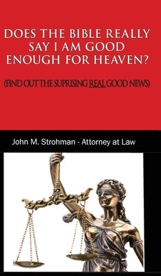 Does the Bible Really Say I Am Good Enough for Heaven?: (Find Out the Surprising Real Good News!) by Strohman, John M.