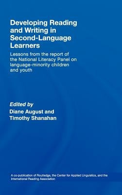 Developing Reading and Writing in Second-Language Learners: Lessons from the Report of the National Literacy Panel on Language-Minority Children and Y by August, Diance