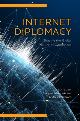 Internet Diplomacy: Shaping the Global Politics of Cyberspace by Marzouki, Meryem