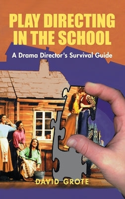 Play Directing in the School: A Drama Director's Survival Guide by Grote, David