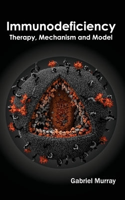 Immunodeficiency: Therapy, Mechanism and Model by Murray, Gabriel