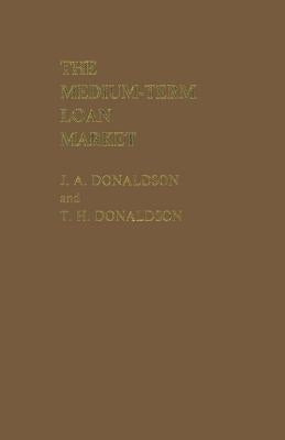 The Medium-Term Loan Market by Donaldson, J. a.