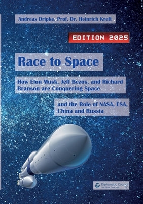 Race to Space: How Elon Musk, Jeff Bezos and Richard Branson are Conquering Space and the Role of NASA, ESA, China and Russia (Edition 2025) by Dripke, Andreas