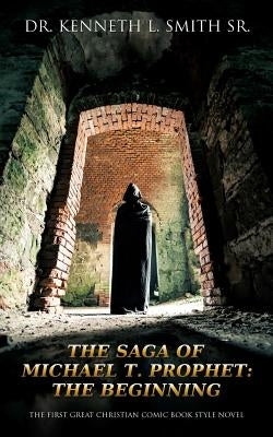 The Saga of Michael T. Prophet: The Beginning by Smith, Kenneth L., Sr.