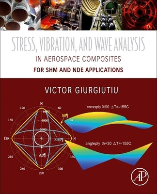Stress, Vibration, and Wave Analysis in Aerospace Composites: Shm and Nde Applications by Giurgiutiu, Victor