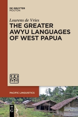 The Greater Awyu Languages of West Papua by Vries, Lourens De