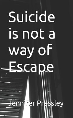 Suicide is not a way of Escape by Pressley, Jennifer