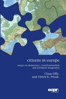 Citizens in Europe: Essays on Democracy, Constitutionalism and European Integration by Offe, Claus