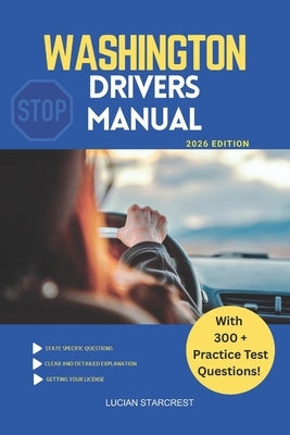 Washington Drivers Manual: Comprehensive Guide to Passing the Washington Drivers Test and Safe Driving by Starcrest, Lucian